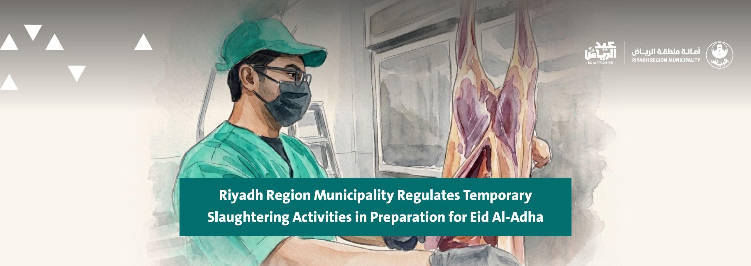Riyadh Region Municipality Regulates Temporary Slaughtering Activities in Preparation for Eid Al-Adha