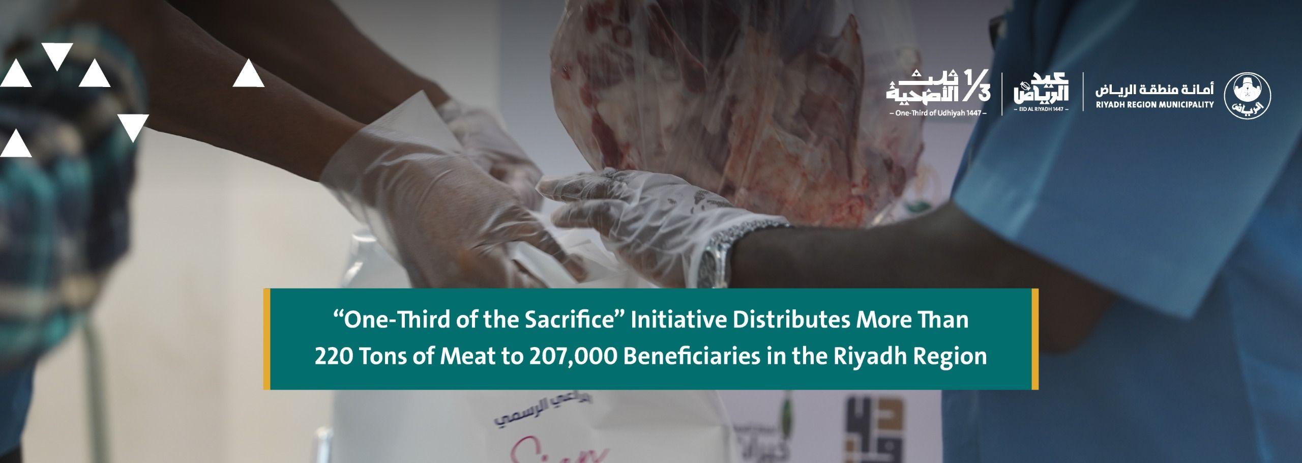 One-Third of the Sacrifice” Initiative Distributes More Than 220 Tons of Meat to 207,000 Beneficiaries in the Riyadh Region